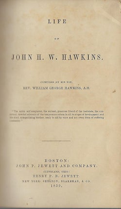 Item #58087 LIFE OF JOHN H.W. HAWKINS, COMPILED BY HIS SON, REV. WILLIAM GEORGE HAWKINS. Rev....