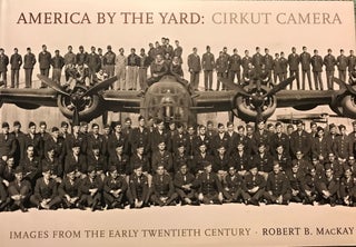 Item #58099 AMERICA BY THE YARD: CIRKUT CAMERA: IMAGES FROM THE EARLY TWENTIETH CENTURY. Robert...
