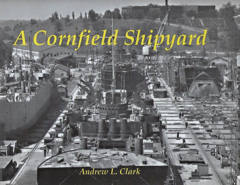 Item #58101 A CORNFIELD SHIPYARD. Andrew L. CLARK.