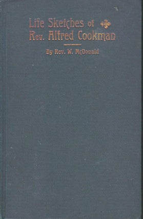 Item #58106 LIFE SKETCHES OF REV. ALFRED COOKMAN. Rev W. McDONALD, William Madison McDONALD