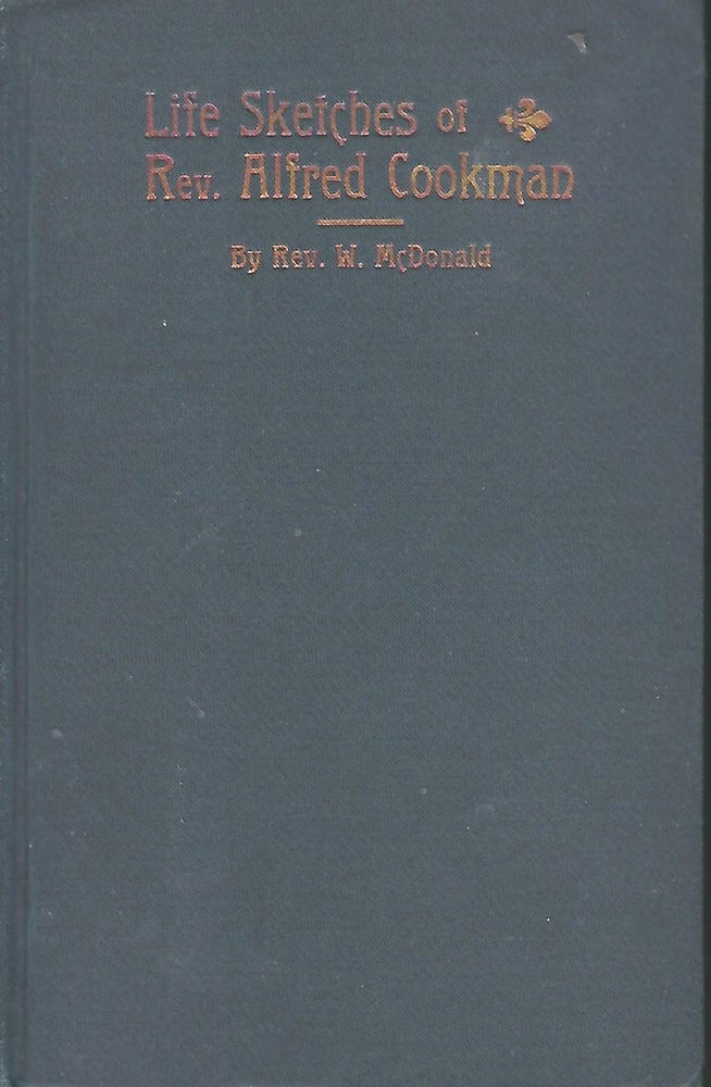 Item #58106 LIFE SKETCHES OF REV. ALFRED COOKMAN. Rev W. McDONALD, William Madison McDONALD.