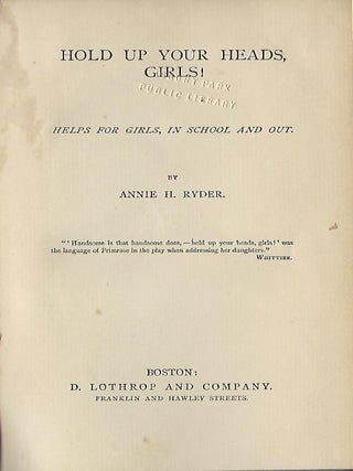 Item #58109 HOLD UP YOUR HEADS, GIRLS! HELPS FOR GIRLS, IN SCHOOL AND OUT. Annie H. RYDER