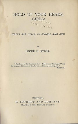 Item #58109 HOLD UP YOUR HEADS, GIRLS! HELPS FOR GIRLS, IN SCHOOL AND OUT. Annie H. RYDER
