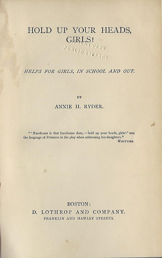 Item #58109 HOLD UP YOUR HEADS, GIRLS! HELPS FOR GIRLS, IN SCHOOL AND OUT. Annie H. RYDER.