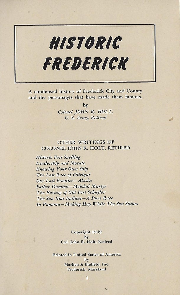 Item #58117 HISTORIC FREDERICK: A CONDENSED HISTORY OF FREDERICK CITY AND COUNTY AND THE PERSONAGES THAT HAVE MADE THEM FAMOUS. Colonel John R. HOLT.