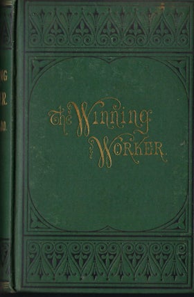 Item #58122 THE WINNING WORKER; OR THE POSSIBILITIES, DUTY, AND METHODS OF DOING GOOD TO MEN....