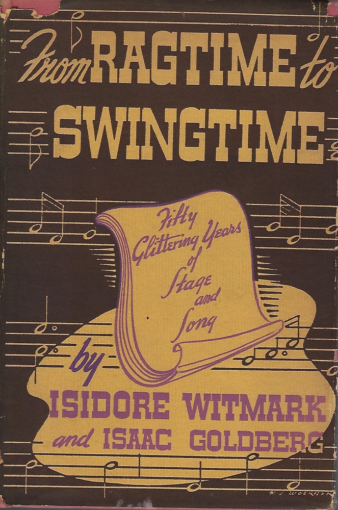 Item #58131 FROM RAGTIME TO SWINGTIME: THE STORY OF THE HOUSE OF WITMARK. THE STORY OF THE HOFROM RAGTIME TO SWINGTIMEUSE OF WITMARK:. Isidore WITMARK, With Isaac Goldberg.