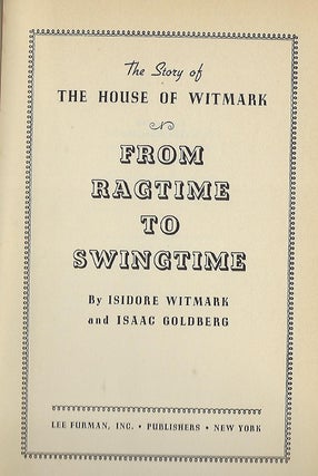 FROM RAGTIME TO SWINGTIME: THE STORY OF THE HOUSE OF WITMARK. THE STORY OF THE HOFROM RAGTIME TO SWINGTIMEUSE OF WITMARK: