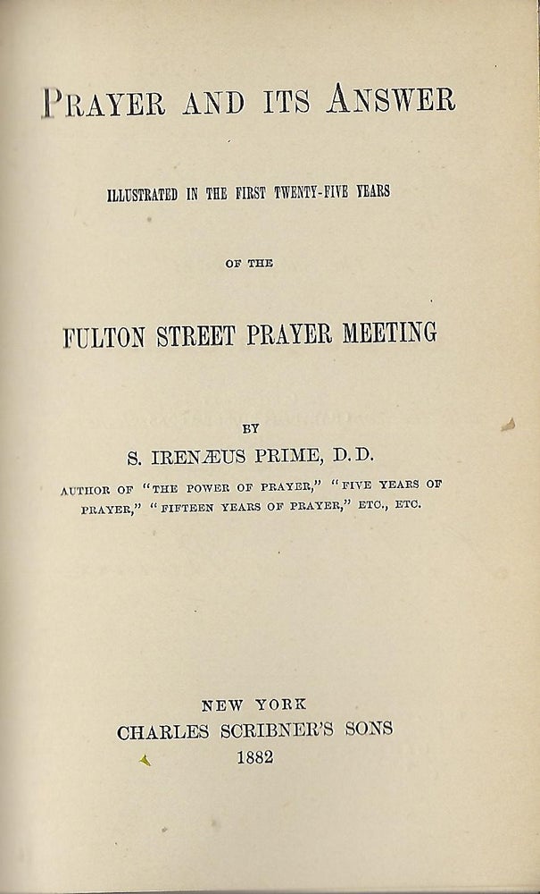 Item #58136 PRAYER AND ITS ANSWER: ILLUSTRATED IN THE FIRST TWENTY-FIVE YEARS OF THE FULTON STREET PRAYER MEETING. S. IRENAEUS PRIME.