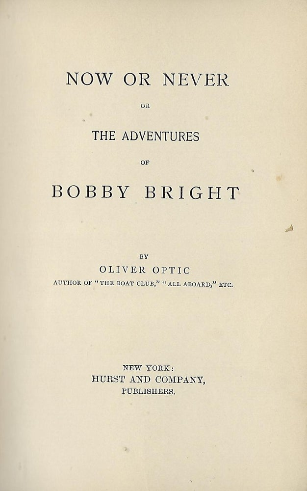 Item #58137 NOW OR NEVER OR THE ADVENTURES OF BOBBY BRIGHT. Oliver OPTIC.
