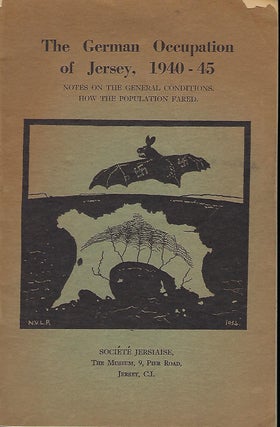 Item #58146 THE GERMAN OCCUPATION OF JERSEY, 1940-45: NOTES ON THE GENERAL CONDITIONS. HOW THE...
