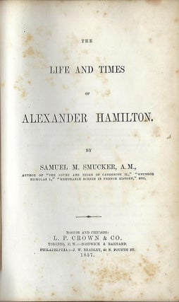 Item #58155 THE LIFE AND TIMES OF ALEXANDER HAMILTON. A. M. Samuel M. SMUCKER