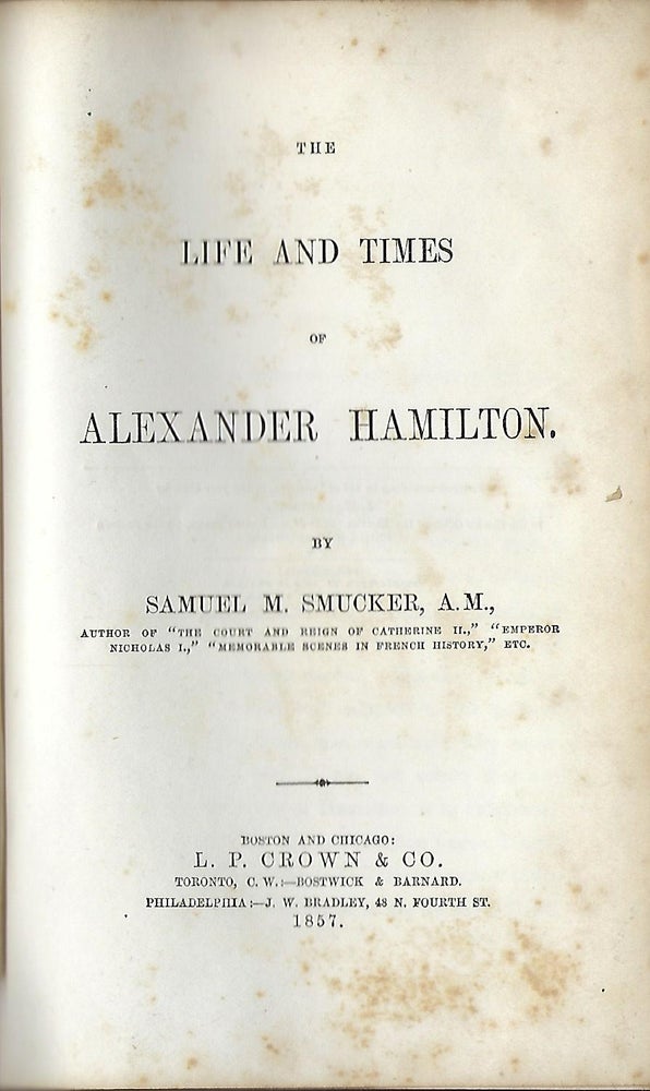 Item #58155 THE LIFE AND TIMES OF ALEXANDER HAMILTON. A. M. Samuel M. SMUCKER.