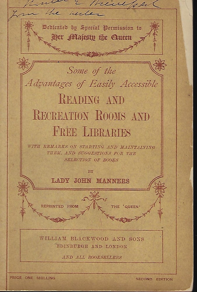 Item #58167 SOME OF THE ADVANTAGES OF EASILY ACCESSIBLE READING AND RECREATION ROOMS AND FREE LIBRARIES WITH REMARKS ON STARTING AND MAINTAINING THEM, AND SUGGESTIONS FOR THE SELECTION OF BOOKS. Lady John MANNERS.