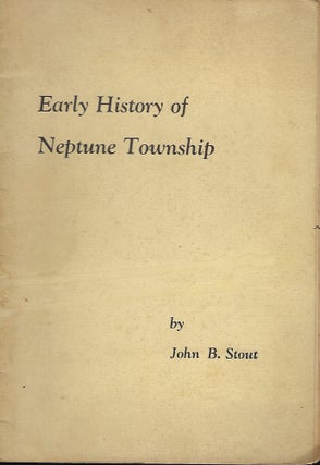 Item #58168 EARLY HISTORY OF NEPTUNE TOWNSHIP. John B. STOUT