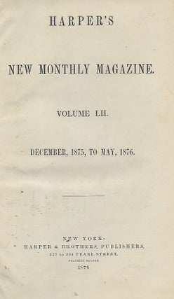 Item #58184 HARPER'S NEW MONTHLY MAGAZINE: VOLUME LII (52). DECEMBER 1875, TO MAY, 1876. HARPER'S...