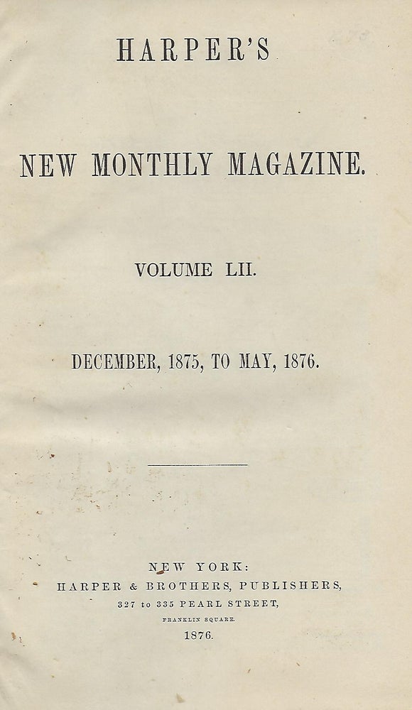 Item #58184 HARPER'S NEW MONTHLY MAGAZINE: VOLUME LII (52). DECEMBER 1875, TO MAY, 1876. HARPER'S NEW MONTHLY MAGAZINE.