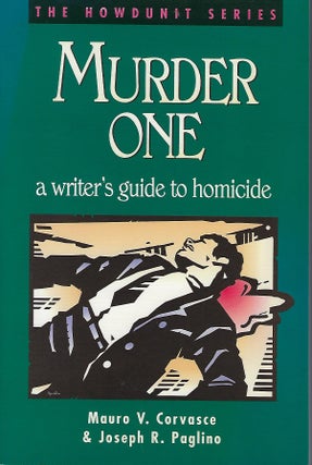 Item #58203 MURDER ONE: A WRITER'S GUIDE TO HOMICIDE. Mauro V. CORVASCE, With Joseph R. Paglino