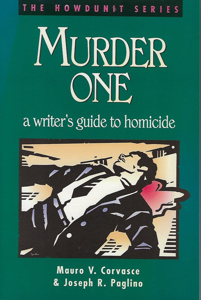 Item #58203 MURDER ONE: A WRITER'S GUIDE TO HOMICIDE. Mauro V. CORVASCE, With Joseph R. Paglino.