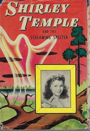 Item #58247 SHIRLEY TEMPLE AND THE SCREAMING SPECTER: AN ORIGINAL STORY FEATURING SHIRLEY TEMPLE...