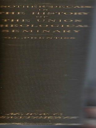 THE UNION THEOLOGICAL SEMINARY IN THE CITY OF NEW YORK: ITS DESIGN AND ANOTHER DECADE OF ITS HISTORY. WITH A SKETCH OF THE LIFE AND PUBLIC SERVICES OF CHARLES BUTLER LL., D.