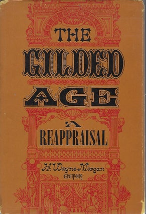 Item #58263 THE GILDED AGE: A REAPPRAISAL. H. Wayne MORGAN