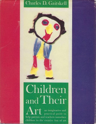 Item #58277 CHILDREN AND THEIR ART: METHODS FOR THE ELEMENTARY SCHOOL. Charles D. GAITSKELL