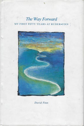Item #58286 THE WAY FORWARD:MY FIRST FIFTY YEARS AT RUDER-FINN. David FINN