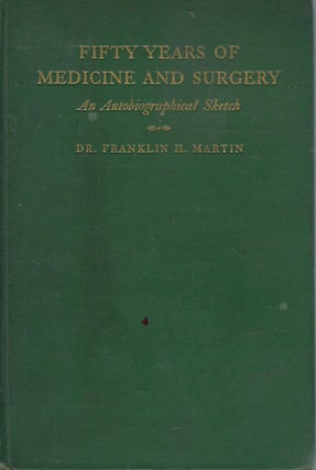 Item #58287 FIFTY YEARS OF MEDICINE AND SURGERY: AN AUTOBIOGRAPHICAL SKETCH. Franklin H. MARTIN