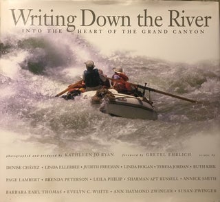 Item #58300 WRITING DOWN THE RIVER: INTO THE HEART OF THE GRAND CANYON. Kathleen Jo RYAN