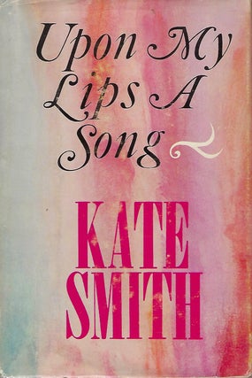 Item #58311 UPON MY LIPS A SONG. Kate SMITH