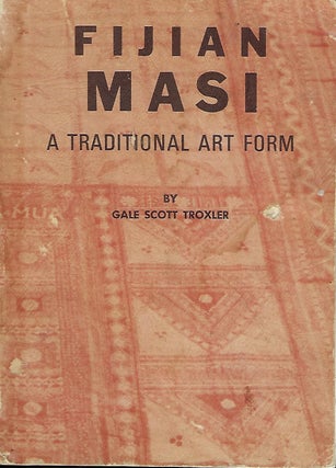 Item #58312 FIJIAN MASI: A TRADITIONAL ART FORM. Gale Scott TROXLER