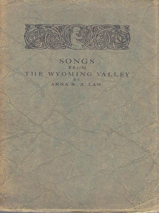Item #58338 SONGS FROM THE WYOMING VALLEY. Anna N. A LAW