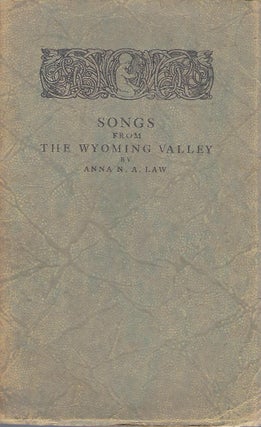 Item #58338 SONGS FROM THE WYOMING VALLEY. Anna N. A. LAW