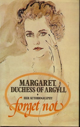 Item #58339 FORGET NOT: HER AUTOBIOGRAPHY. MARGARET DUCHESS OF ARGYLL