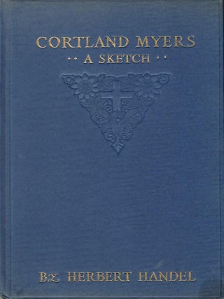 Item #58340 CORTLAND MYERS: A SKETCH OF HIS LIFE AND WORK. Herbert HANDEL