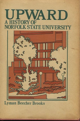 Item #58355 UPWARD: A HISTORY OF NORFOLK STATE UNIVERSITY (1935 TO 1975). Lyman Beecher BROOKS