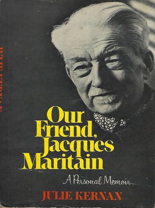 Item #58358 OUR FRIEND JAQUES MARITAIN: A PERSONAL MEMOIR. Julie KERNAN