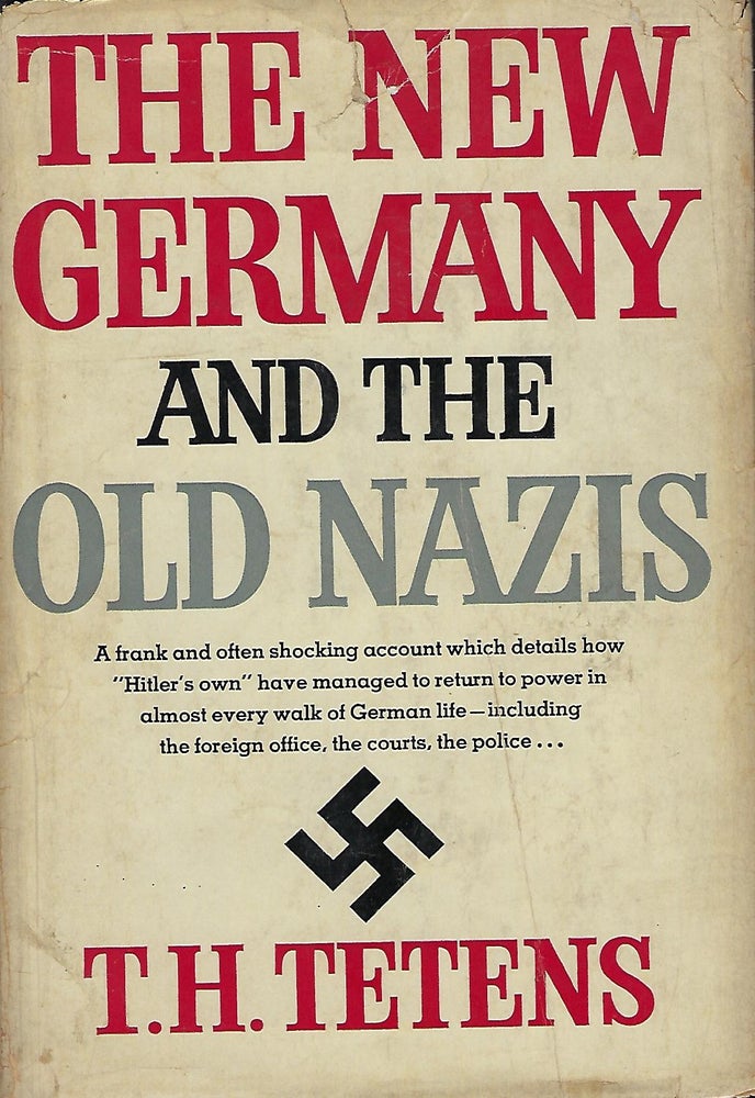 Item #58362 THE NEW GERMANY AND THE OLD NAZIS. T. H. TETENS.