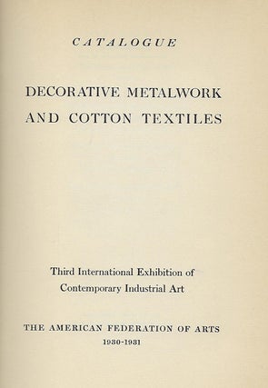CATALOGUE: DECORATIVE METALWORK AND COTTON TEXTILES. THIRD INTERNATIONAL EXHIBITION OF CONTEMPORARY INDUSTRIAL ART.