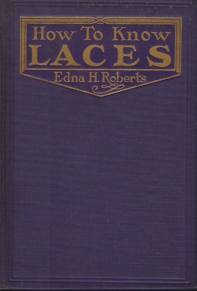 Item #58381 HOW TO KNOW LACES: WITH A POSTSCRIPT ON EMBROIDERIES. Edna H. ROBERTS.