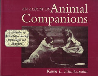 Item #58403 AN ALBUM OF ANIMAL COMPANIONS: A COLLECTION OF TURN- OF- THE- CENTURY PHOTOGRAPHS AND...