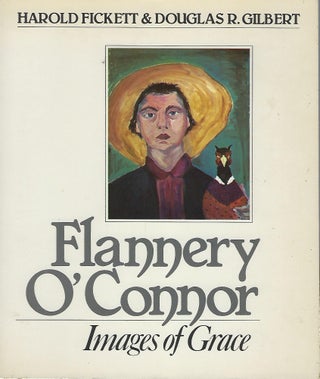 Item #58404 FLANNERY O' CONNOR: IMAGES OF GRACE. Harold FICKETT, With Douglas R. GILBERT
