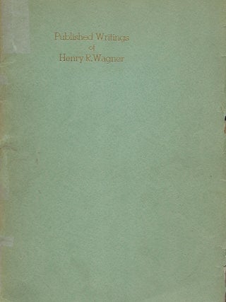 PUBLISHED WRITINGS OF HENRY R. WAGNER.