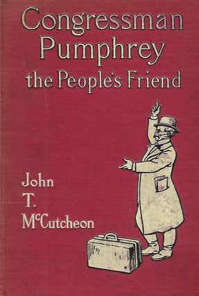 Item #58423 CONGRESSMAN PUMPHREY THE PEOPLE'S FRIEND. John T. McCUTCHEON