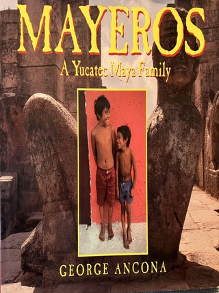 Item #58431 MAYEROS: A YUCATEC MAYA FAMILY. George ANCONA