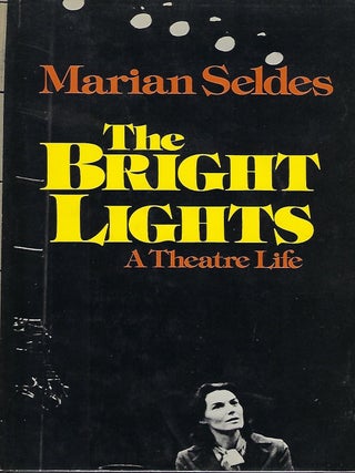 Item #58460 THE BRIGHT LIGHTS: A THEATRE LIFE. Marian SELDES
