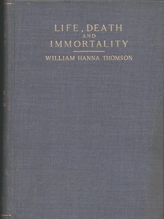 Item #58493 LIFE, DEATH AND IMMORTALITY. William Hanna THOMSON