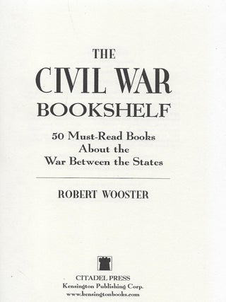THE CIVIL WAR BOOKSHELF: 50 MUST-READ BOOKS ABOUT THE WAR BETWEEN THE STATES.