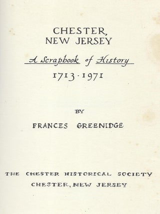 CHESTER, NEW JERSEY: A SCRAPBOOK OF HISTORY 1713-1971.